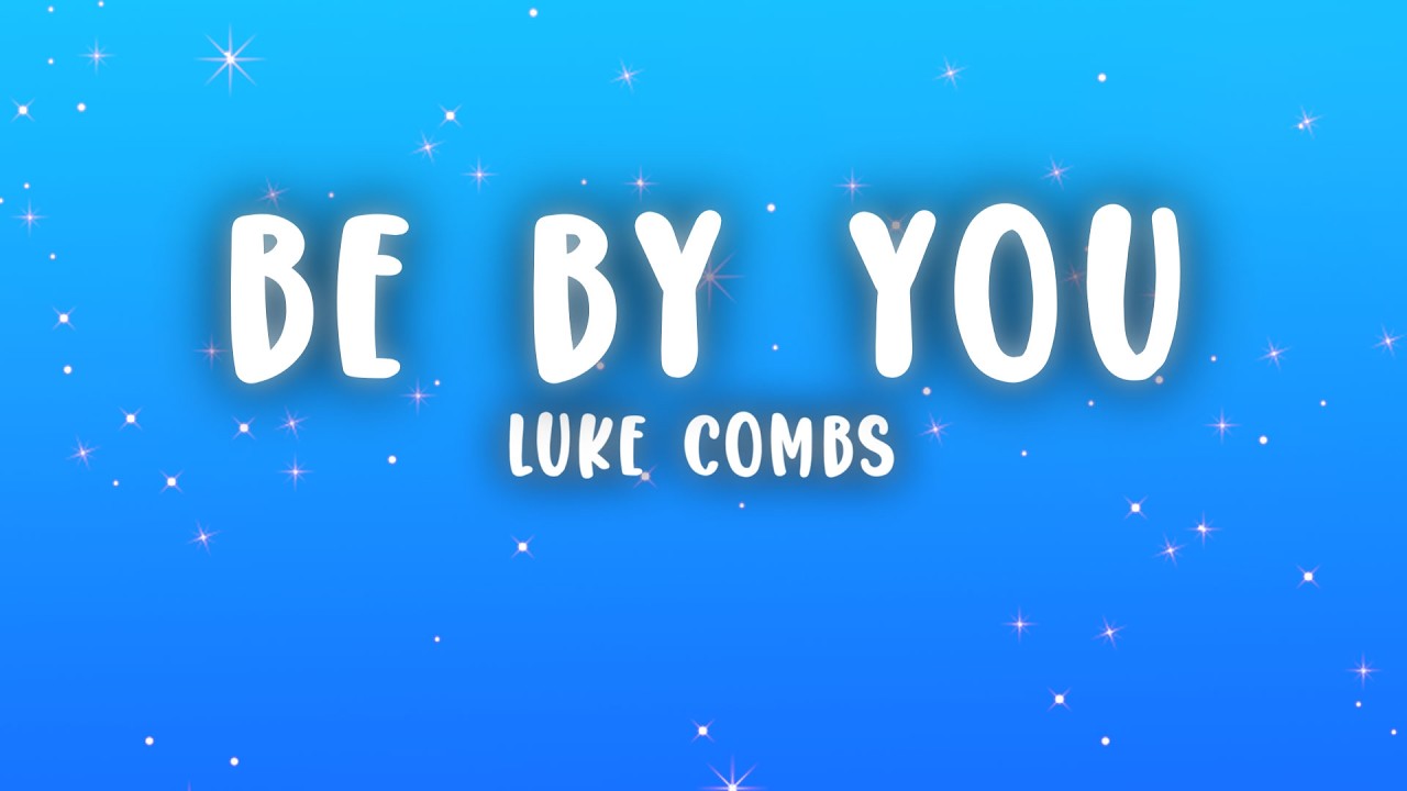 Luke Combs - Be By You (Lyrics)