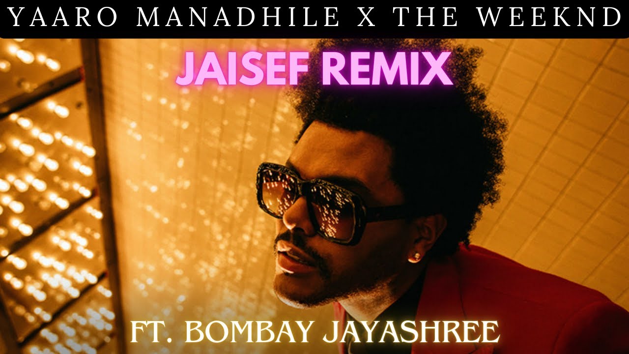 Yaaro Manadhile x The Weeknd | Jaisef Remix (Ft. The Weeknd & Bombay Jayashree)