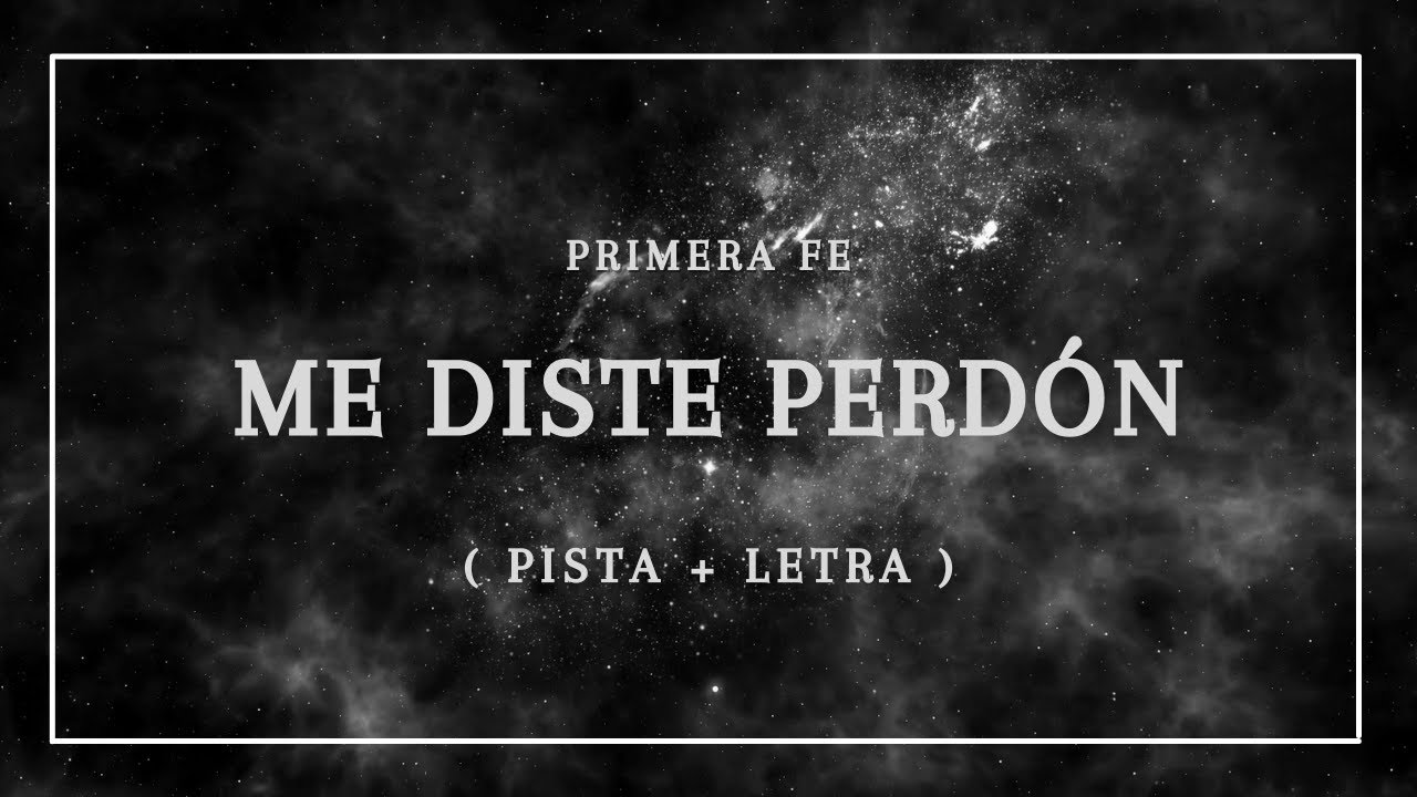 Primera Fe - Me diste perdón (Pista + Letra)