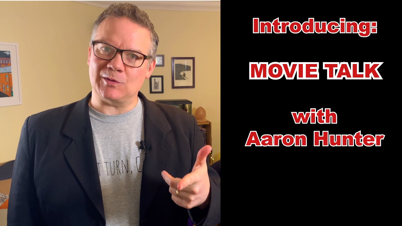 Introducing: Movie Talk with Aaron Hunter