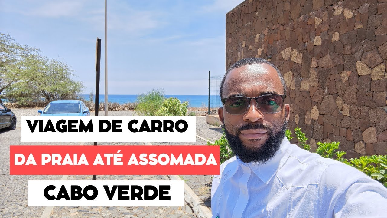 VIAGEM DE CARRO DA PRAIA ATÉ A CIDADE DA ASSOMADA - CABO VERDE