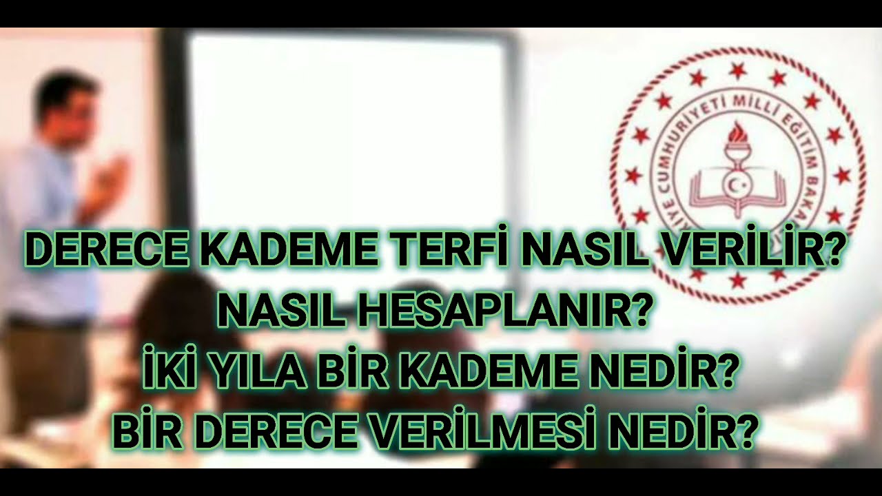 Öğretmenlere derece kademe terfi nasıl verilir nasıl hesaplanır, 2 yıla 1 Kademe kime verilir?.