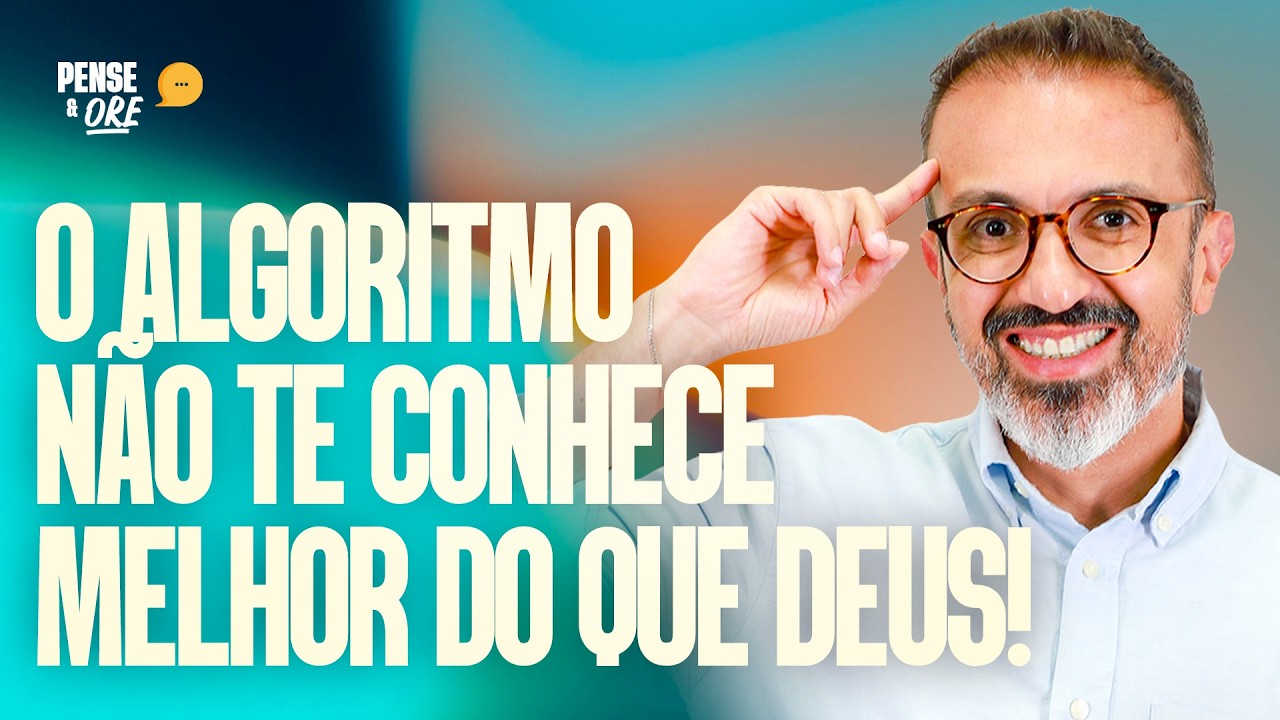 O ALGORITMO NÃO TE CONHECE MELHOR DO QUE DEUS! | PENSE & ORE