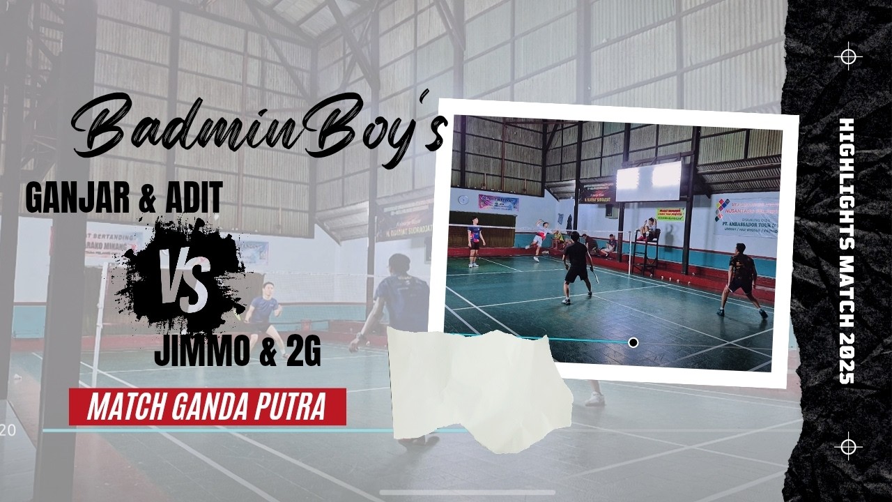 GANJAR & ADIT VS JIMMO & 2G // PERTANDINGAN GANDA PUTRA KELAS D