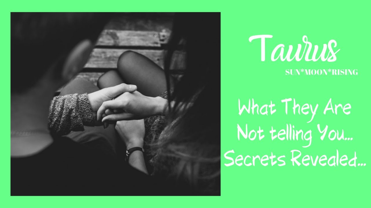 TAURUS*WHAT YOU DON'T KNOW...UNTIL NOW-SECRETS COMING OUT!!