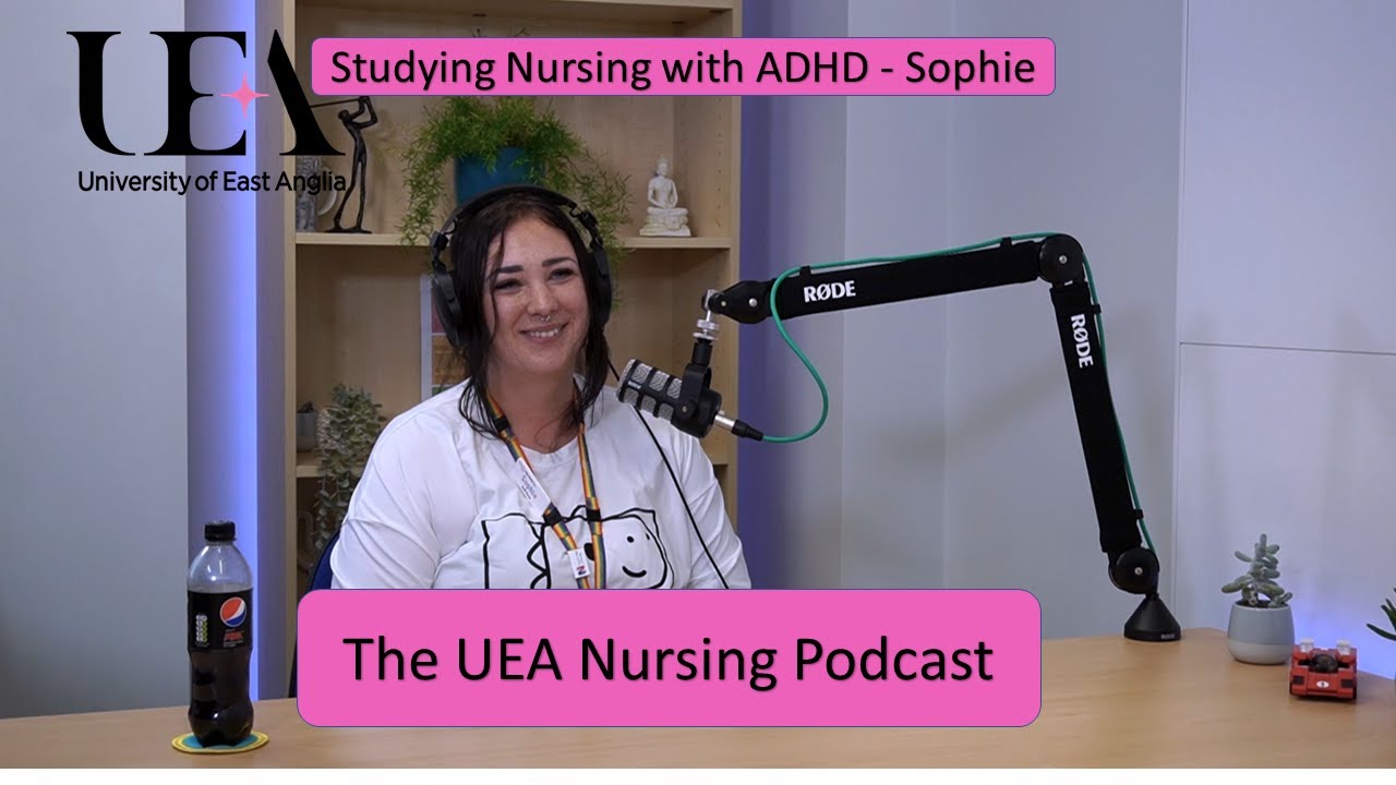 UEA Nursing - Studying Nursing with ADHD