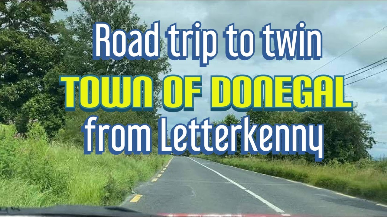 Road trip from Letterkenny to twin town of Donegal
