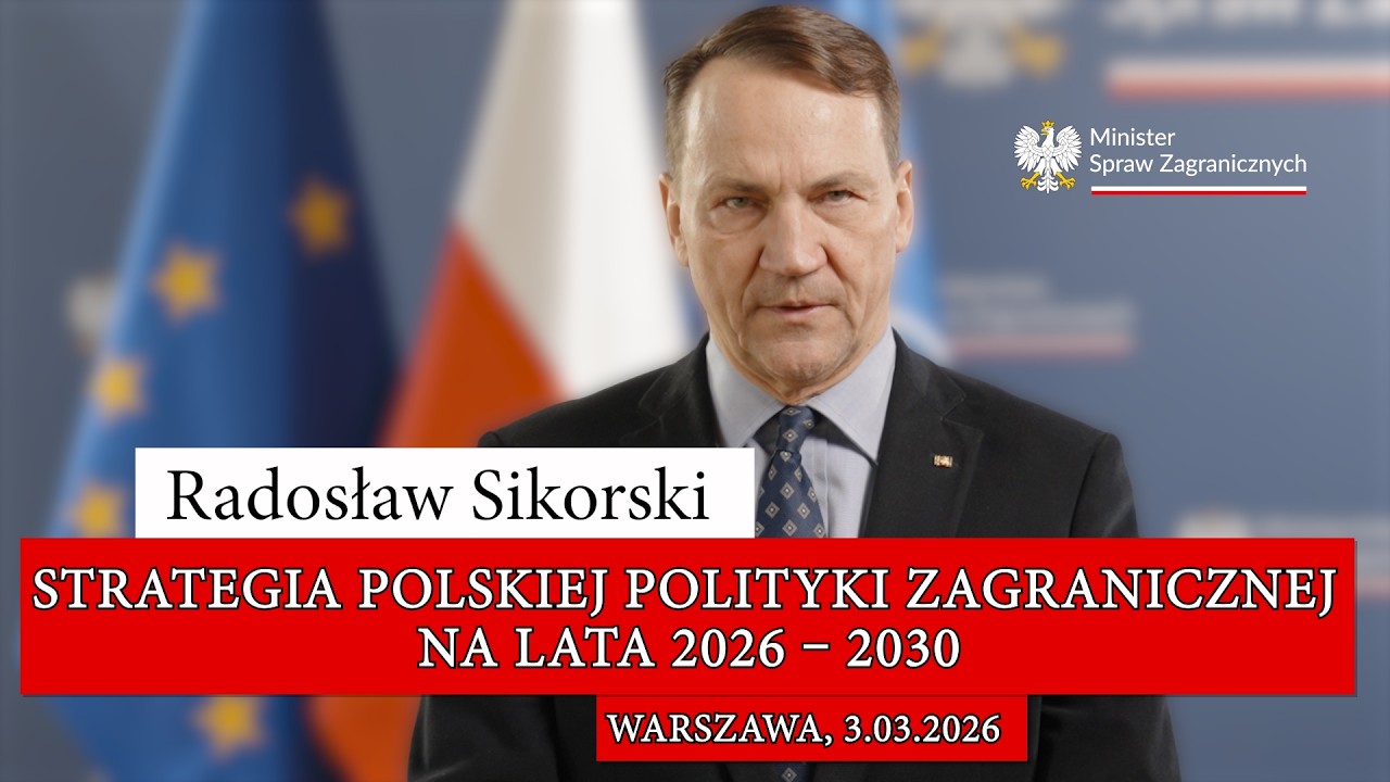 Radosław Sikorski: Strategia polskiej polityki zagranicznej na lata 2026 – 2030, 3.03.2026