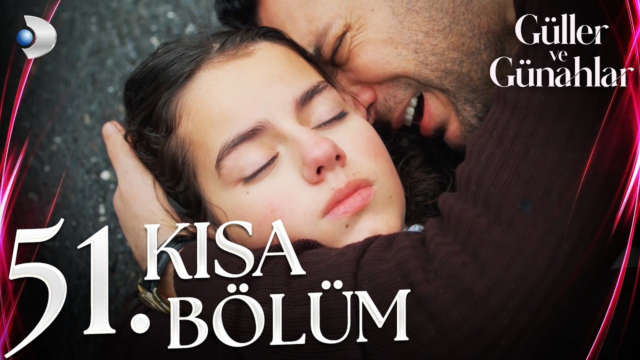 Güller ve Günahlar 51. Kısa Bölüm