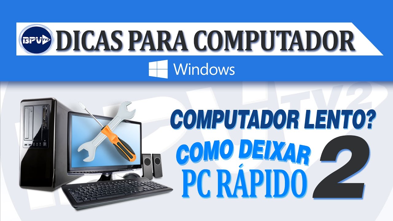 Computador lento? Como deixar o PC rápido (Parte 2)