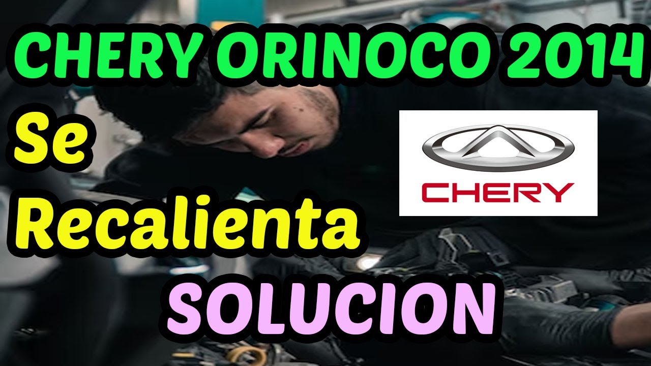 CHERY ORINOCO 2014 Se Recalienta [ Solucion 2023 ]