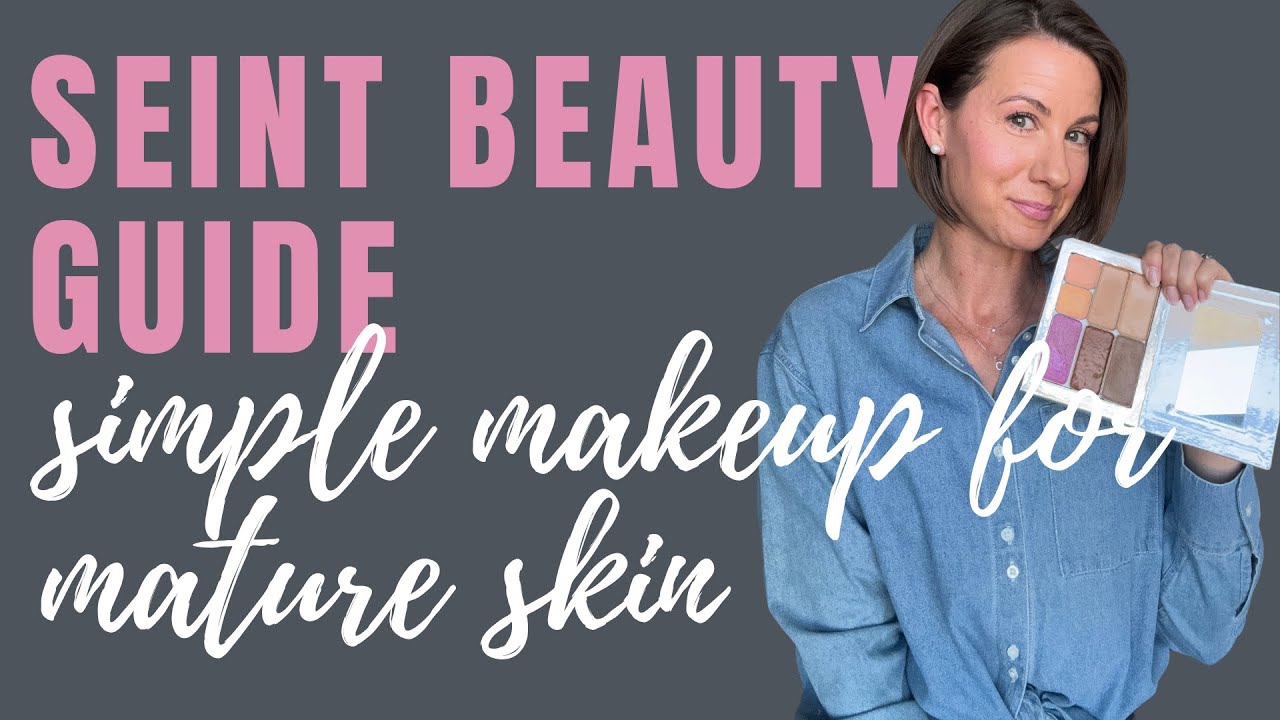 Seint Beauty Guide: A Simple Makeup Routine for Mature Skin