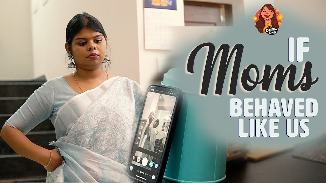 If Moms Behaved Like Us | The Cheeky DNA