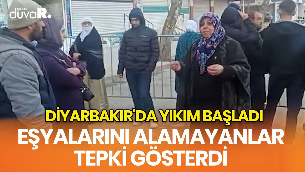 Diyarbakır'da yıkım başladı, eşyalarını alamayanlar tepki gösterdi