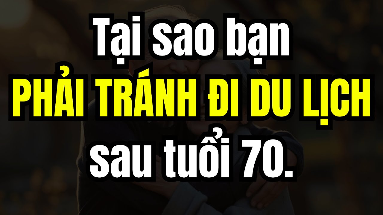 5 Rủi ro tiềm ẩn khi du lịch sau tuổi 70 mà người lớn tuổi nào cũng cần biết trước mỗi chuyến đi