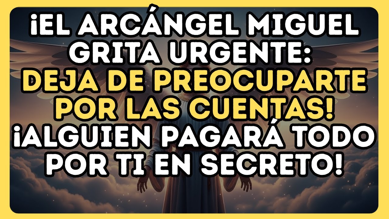 ⚠️ ARCÁNGEL MIGUEL GRITA: DEJA LAS PREOCUPACIONES, ALGUIEN PAGARÁ TUS CUENTAS EN SECRETO