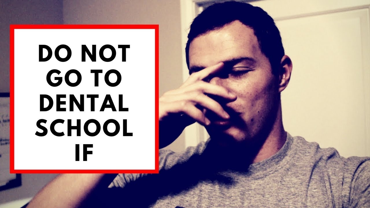 DO NOT go to Dental School IF...