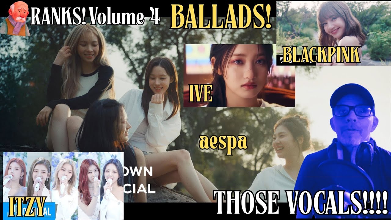 Old Man Ranks Ranks BLACKPINK AESPA ITZY and IVE | Volume 004 | Ballad Day!