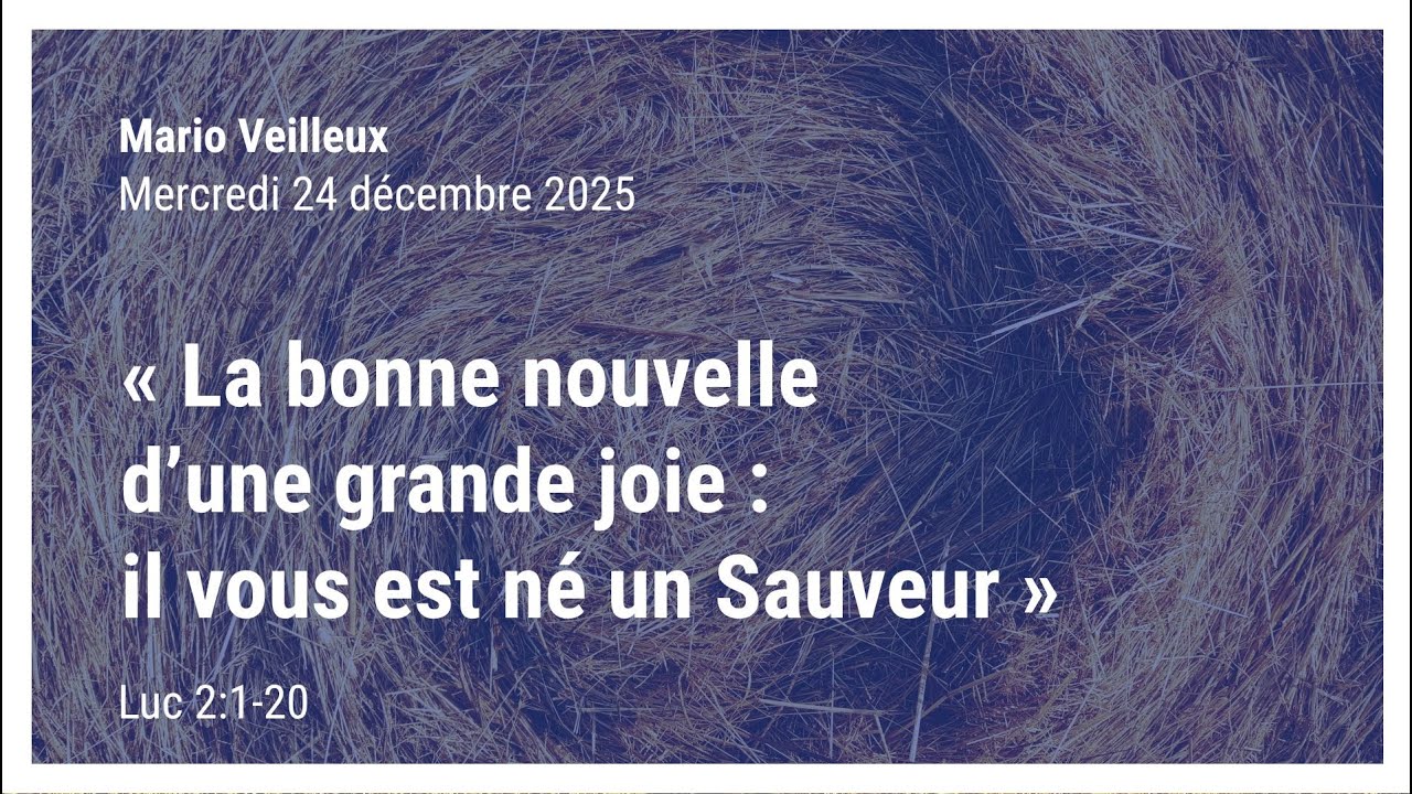 «La bonne nouvelle d’une grande joie: il vous est né un Sauveur.» - Luc 2:1-20