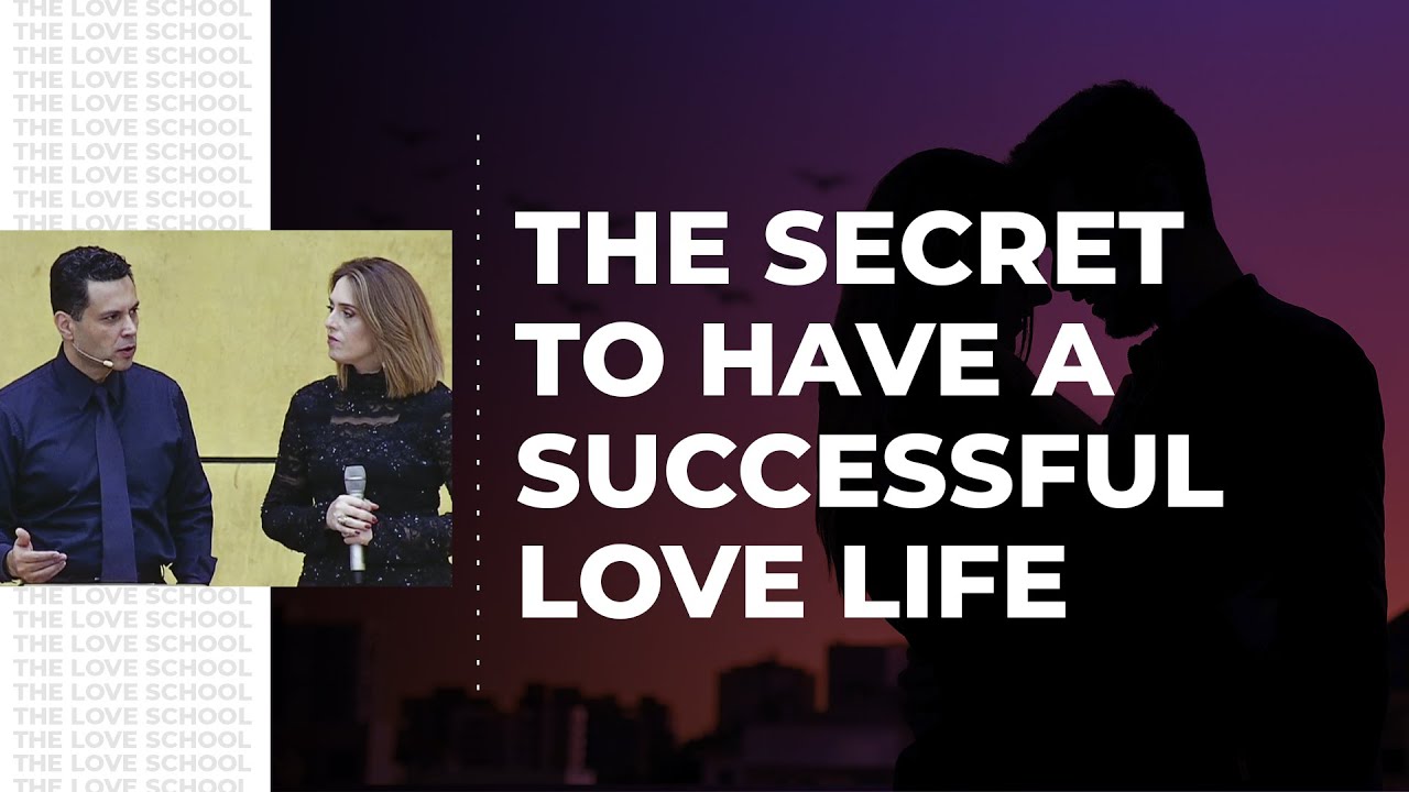 THE SECRET TO HAVE A SUCCESSFUL LOVE LIFE