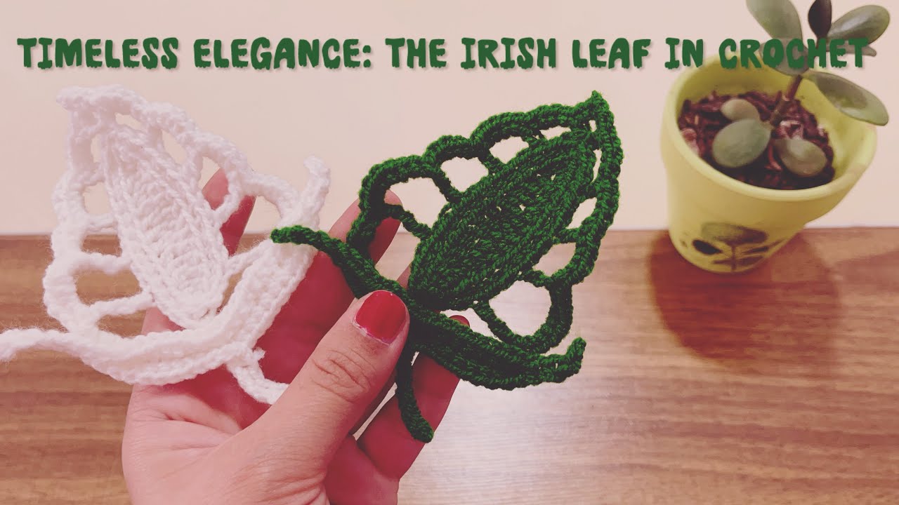 Timeless Elegance: The Irish Leaf in Crochet