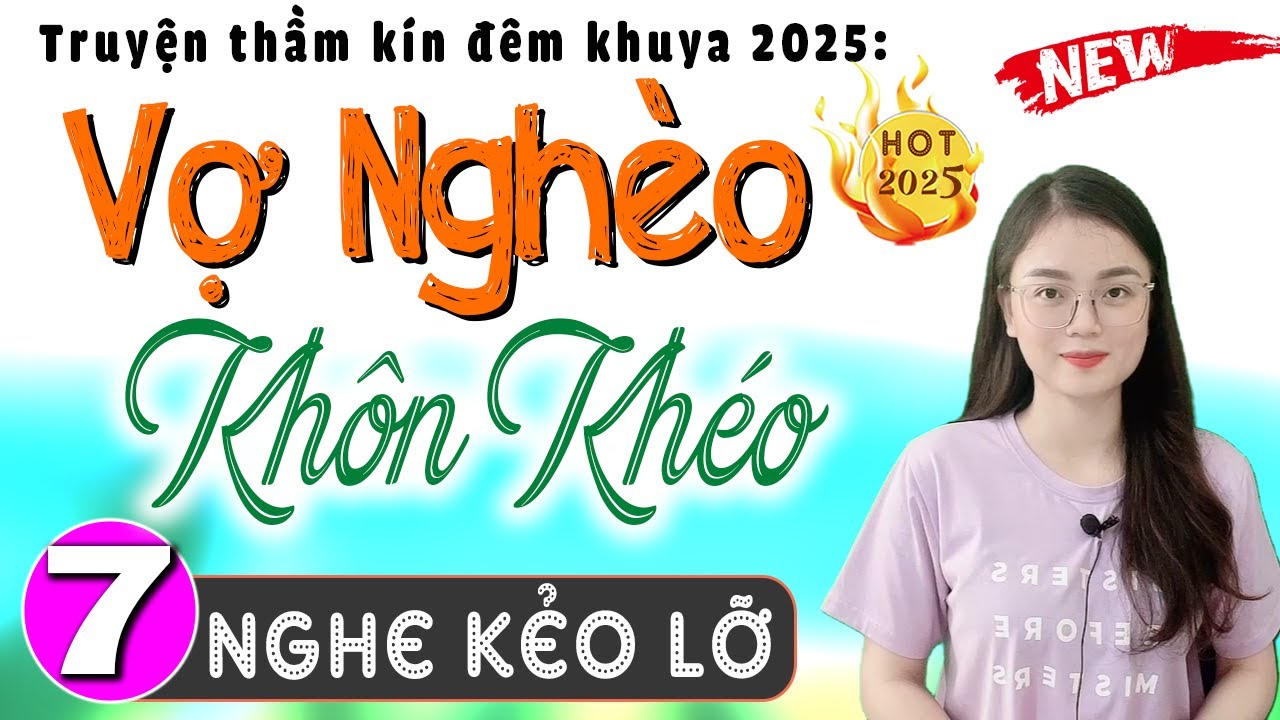 [Tập 7] VỢ NGHÈO KHÔN KHÉO - Tiểu thuyết hiện thực việt nam 2025 #mcthuhue