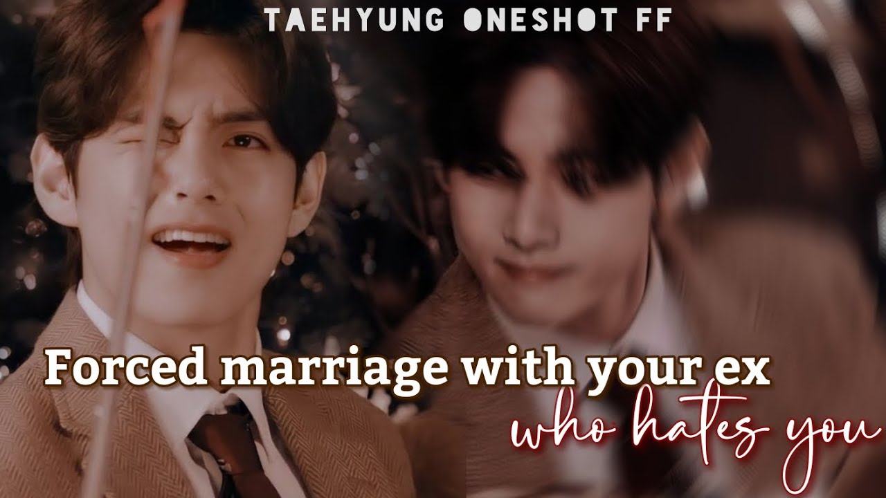 Forced marriage with your ex who hates you | Taehyung oneshot ff | #taehyungff #btsff