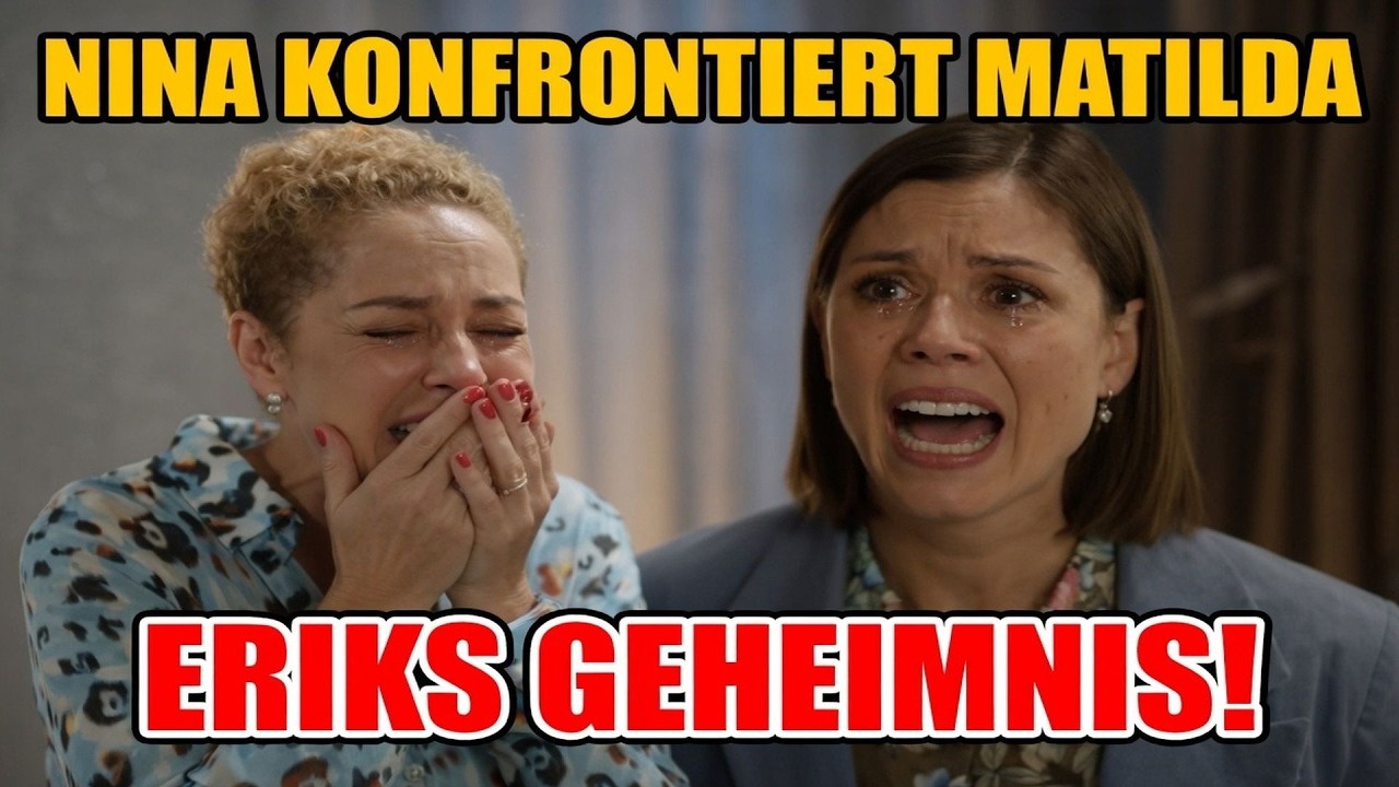 GZSZ: Nina konfrontiert Matilda – plötzlich kommt Eriks dunkles Geheimnis ans Licht!