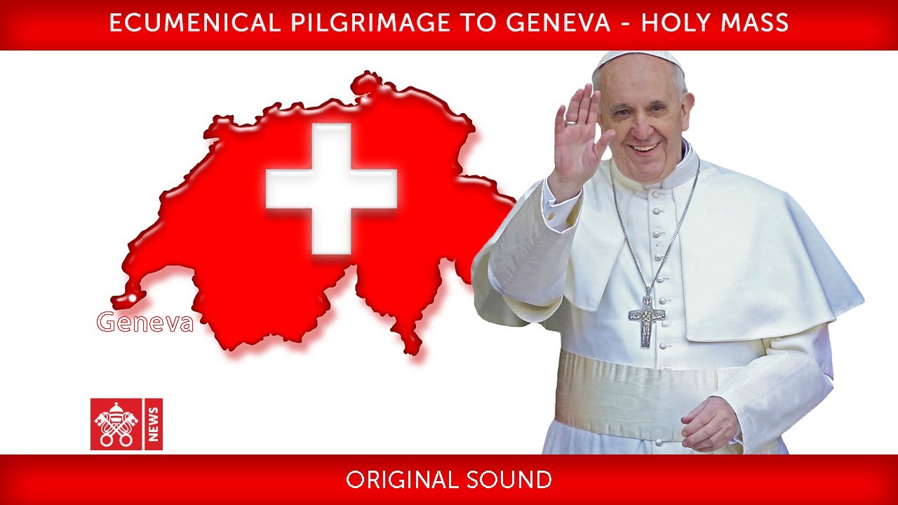 Pope Francis – Geneva – Holy Mass 2018-06-21