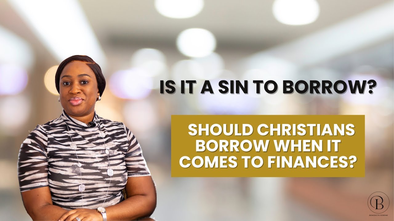 Is it a sin to borrow and should Christians borrow when it comes to finances?