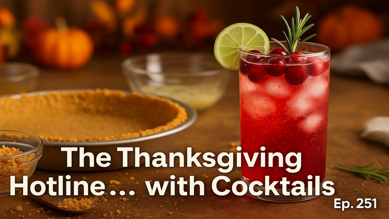 The Thanksgiving Hotline… with Cocktails | Ep. 251