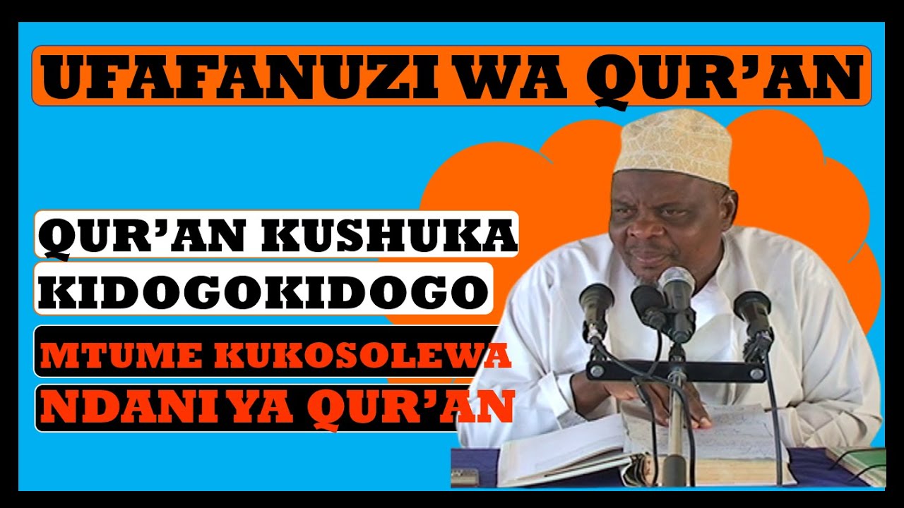 QUR'AN KUSHUKA KIDOGO KIDOGO & MTUME KUKOSOLEWA NDANI YA QUR'AN || ILUNGA H. KAPUNGU