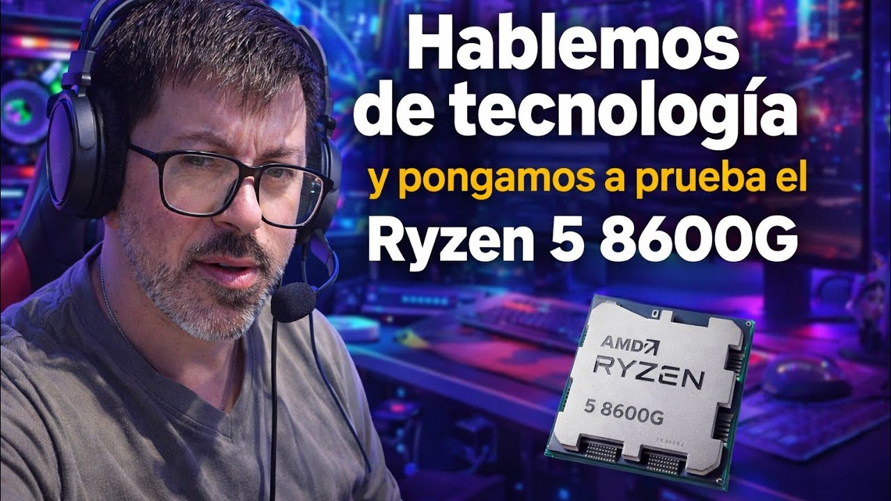 Hablemos de tecnología y pongamos a prueba el ryzen 5 8600g
