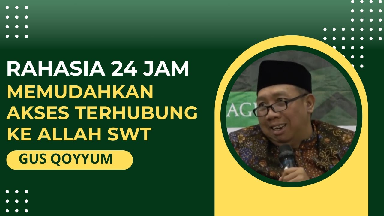 GUS QOYYUM - RAHASIA 24 JAM MEMUDAHKAN AKSES TERHUBUNG KE ALLAH SWT