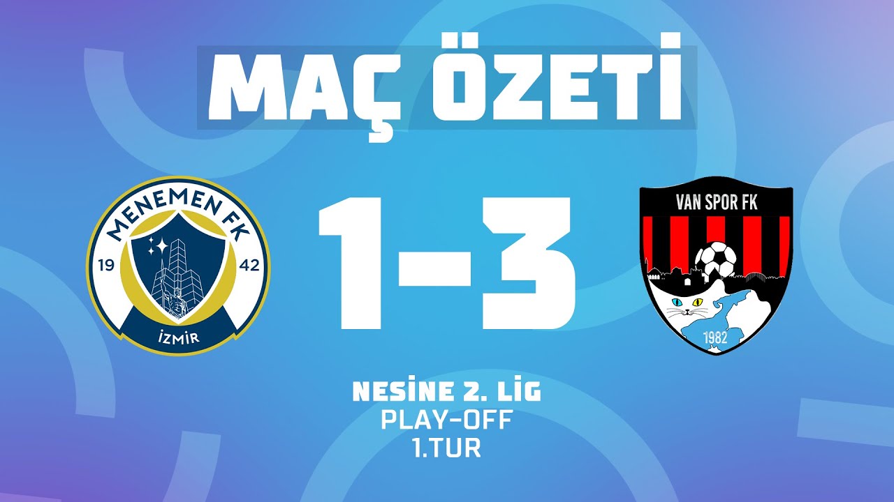 MA&Ccedil; &Ouml;ZETİ | Nesine 2. Lig Play-off 1.Tur | Menemen FK 1-3 Artı Değer Van Spor FK
