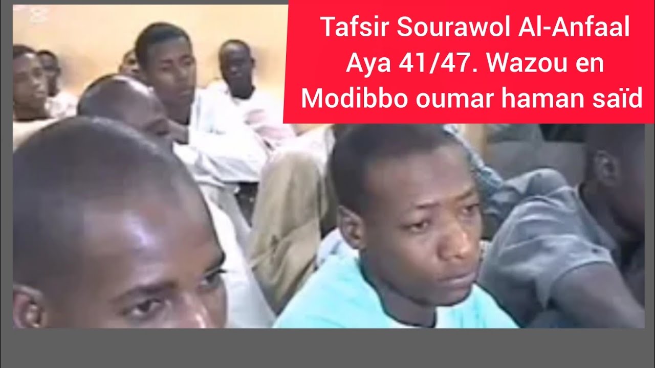 Tafsir Sourawol Al-Anfaal Aya 41/47. Wazou en Modibbo oumar haman saïd 