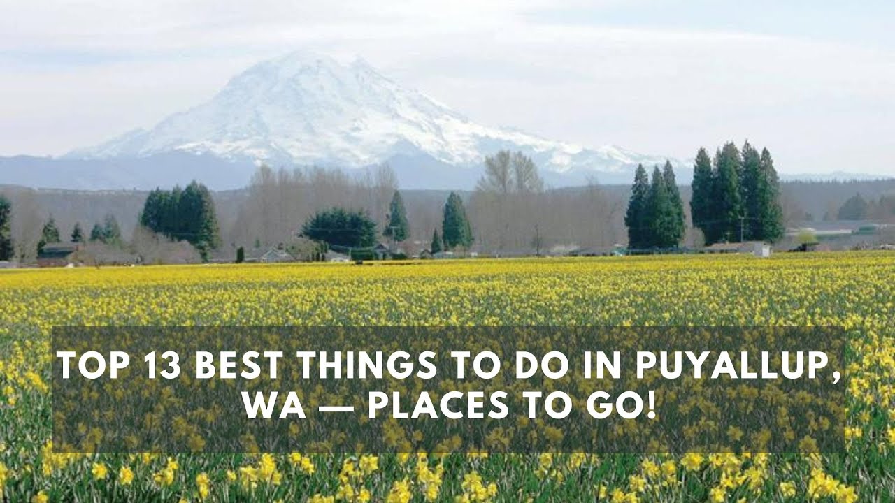 Top 13 BEST Things to do in Puyallup, WA &mdash; Places to Go!