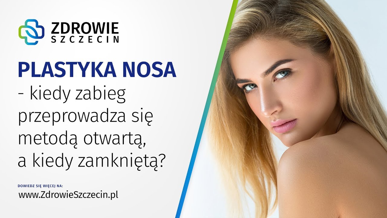 Kiedy przeprowadza się plastykę nosa metodą otwartą, a kiedy zamkniętą? - Zdrowie Szczecin