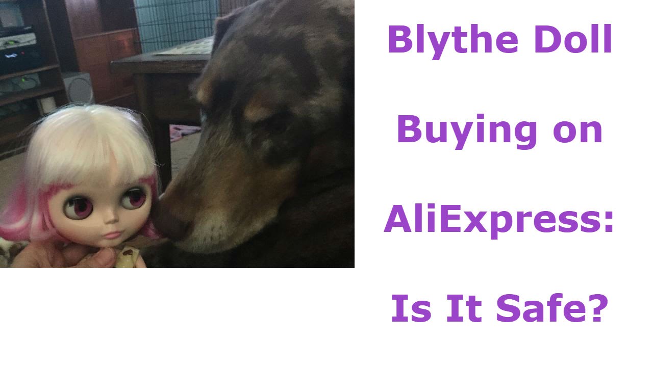 Blythe Doll Buying on AliExpress: Is It Safe?