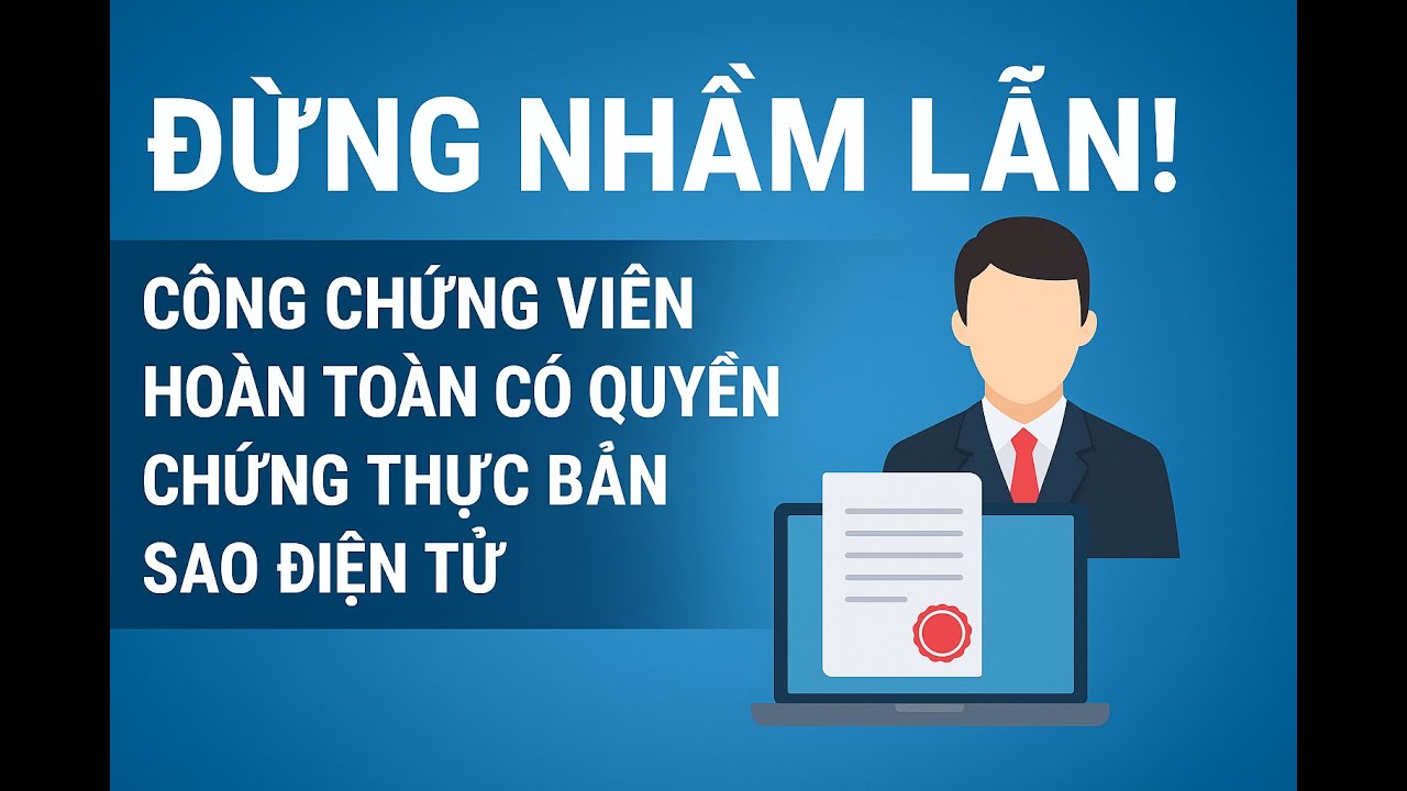 Chứng thực bản sao điện tử - Công chứng viên có đầy đủ cơ sở để thực hiện