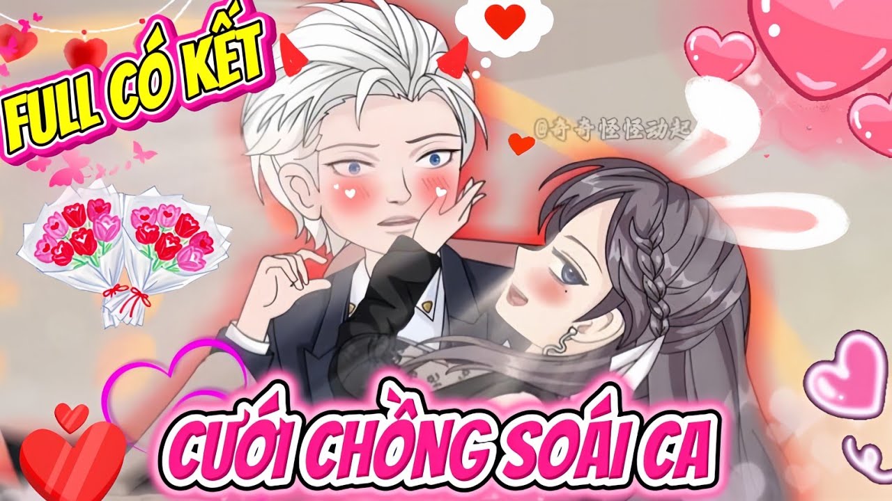 FULL CÓ KẾT | CƯỚI CHỒNG SOÁI CA