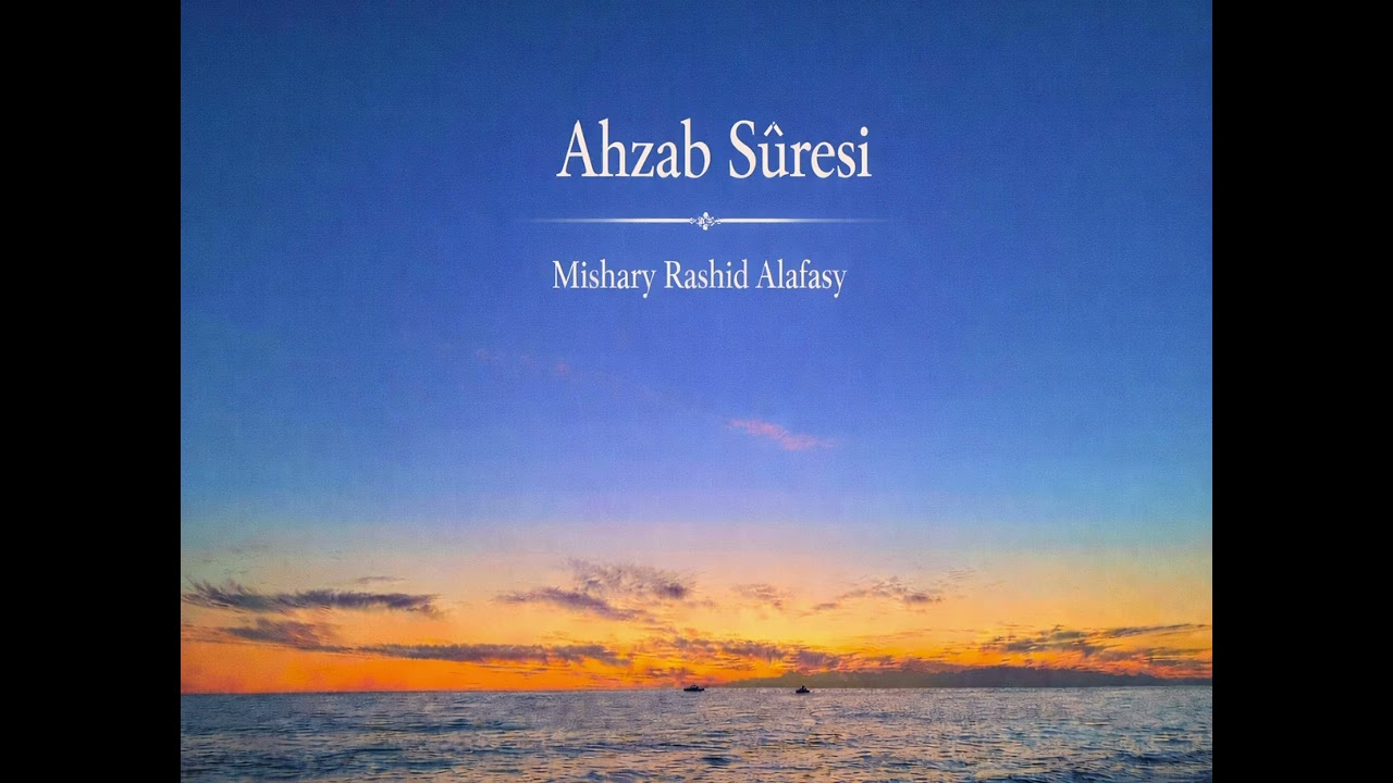 Ahzâb Suresi | Sabır, Teslimiyet ve Peygamberimize Bağlılık (Mishary Rashid Alafasy)
