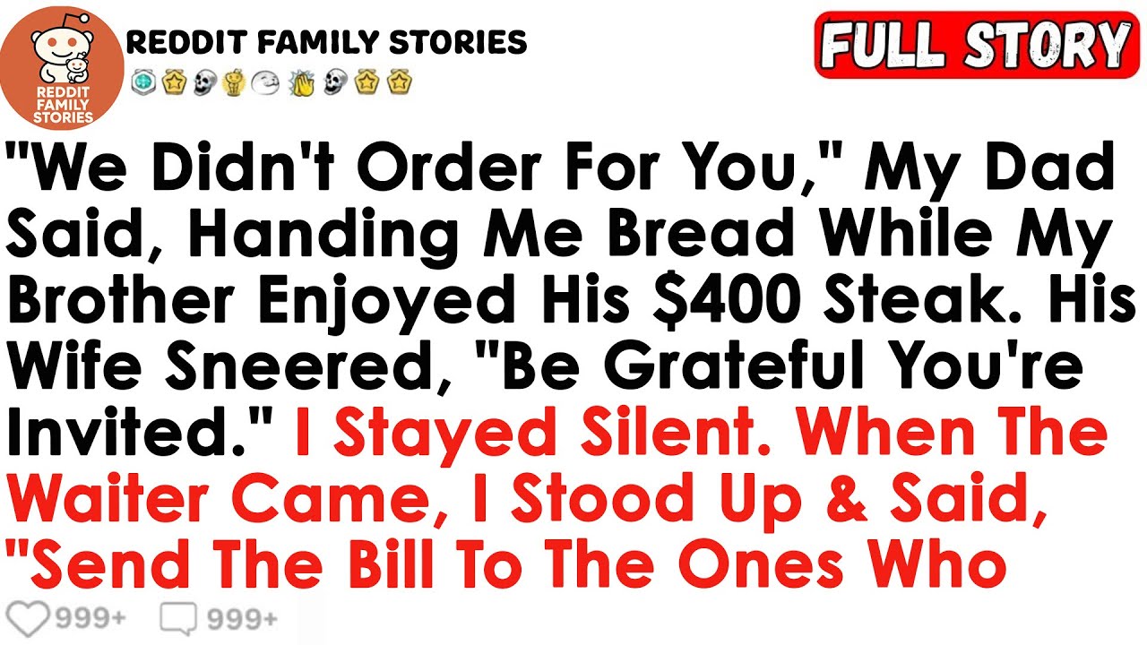 “We Didn’t Order For You” My Dad Said, Handing Me Bread While My Brother Enjoyed His $400 Steak. His