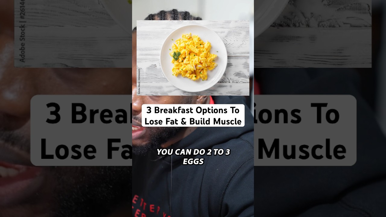 3 Breakfast Options To Lose Fat & Build Muscle