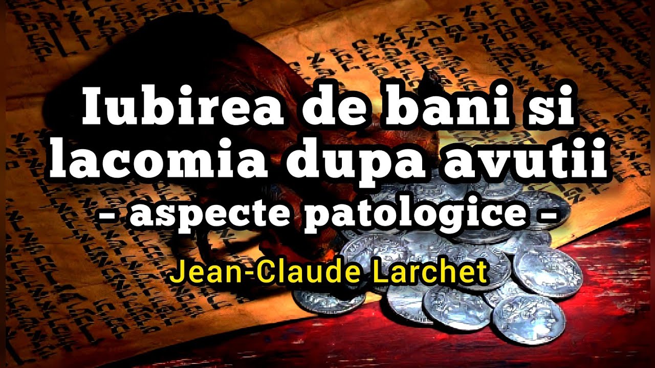 Arghirofilia și pleonexia: aspecte patologice – Jean-Claude Larchet