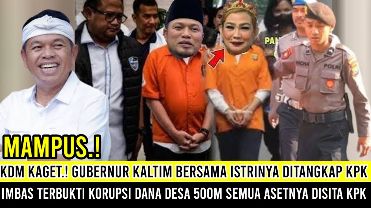 KDM Kaget! Gubernur Kaltim Bersama istrinya Ditangkap KPK, Terbukti Korupsi Semua Asetnya Disita KPK