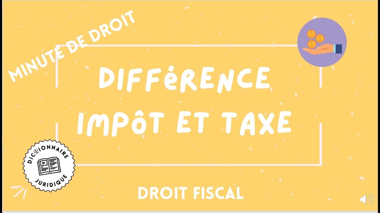 Quelles sont les différences entre les impôts et les taxes ?