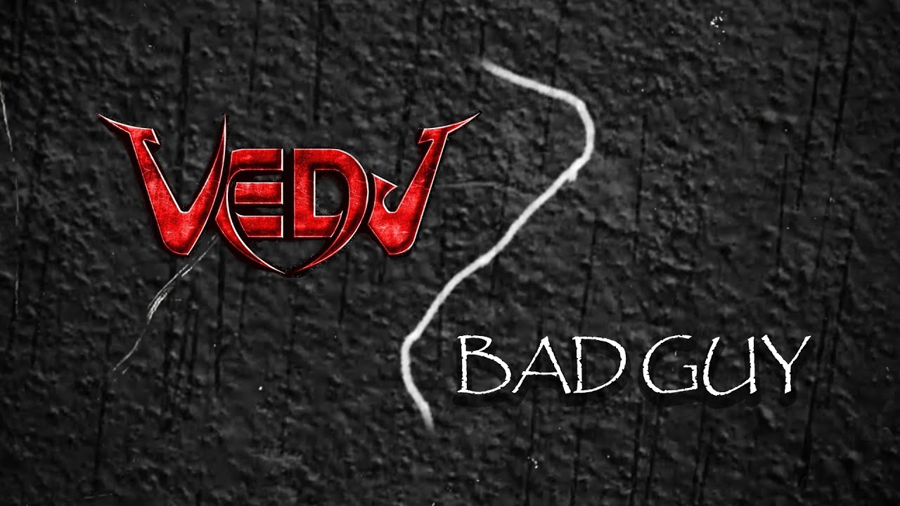 Vedj - Bad Guy (lyrics)