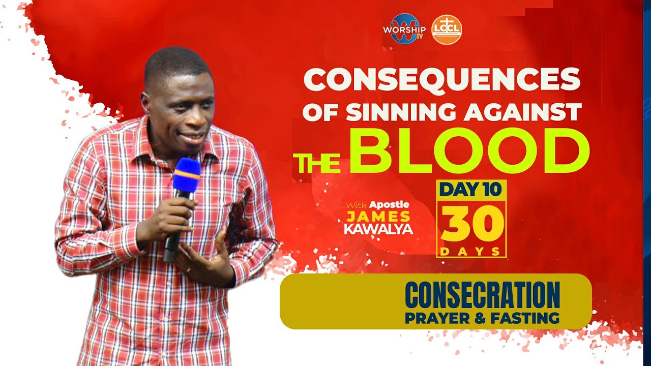 Consequences of Sinning Against the blood |DAY 10 |30 DAYS OF CONSECRATION PRAYER | AP JAMES KAWALYA