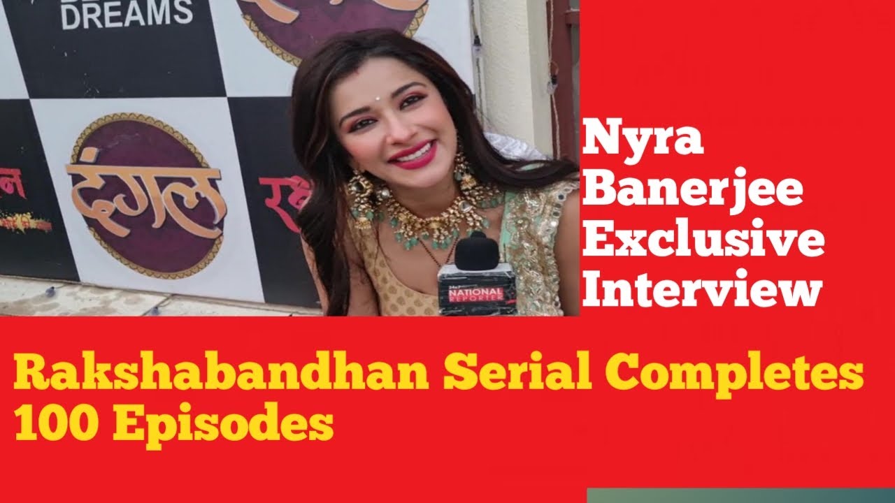 RakshaBandhan Serial Actress Nyra Banerjee Exclusive Interview |100 Episodes Completes RakshaBandhan